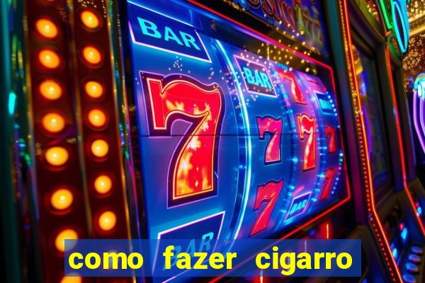 como fazer cigarro caseiro de papel